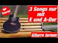 3 Songs nur mit E und A-Dur | Gitarre spielen lernen