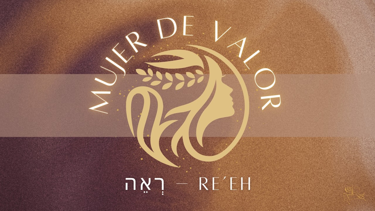 Parasha Re'eh - Mujer de Valor - Agosto 8, 2026