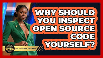 Why Should You Inspect Open Source Code Yourself? - College Dropout Millionaire