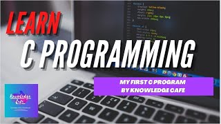 My First C Program || Hello World || Knowledgecafe || C Programming
