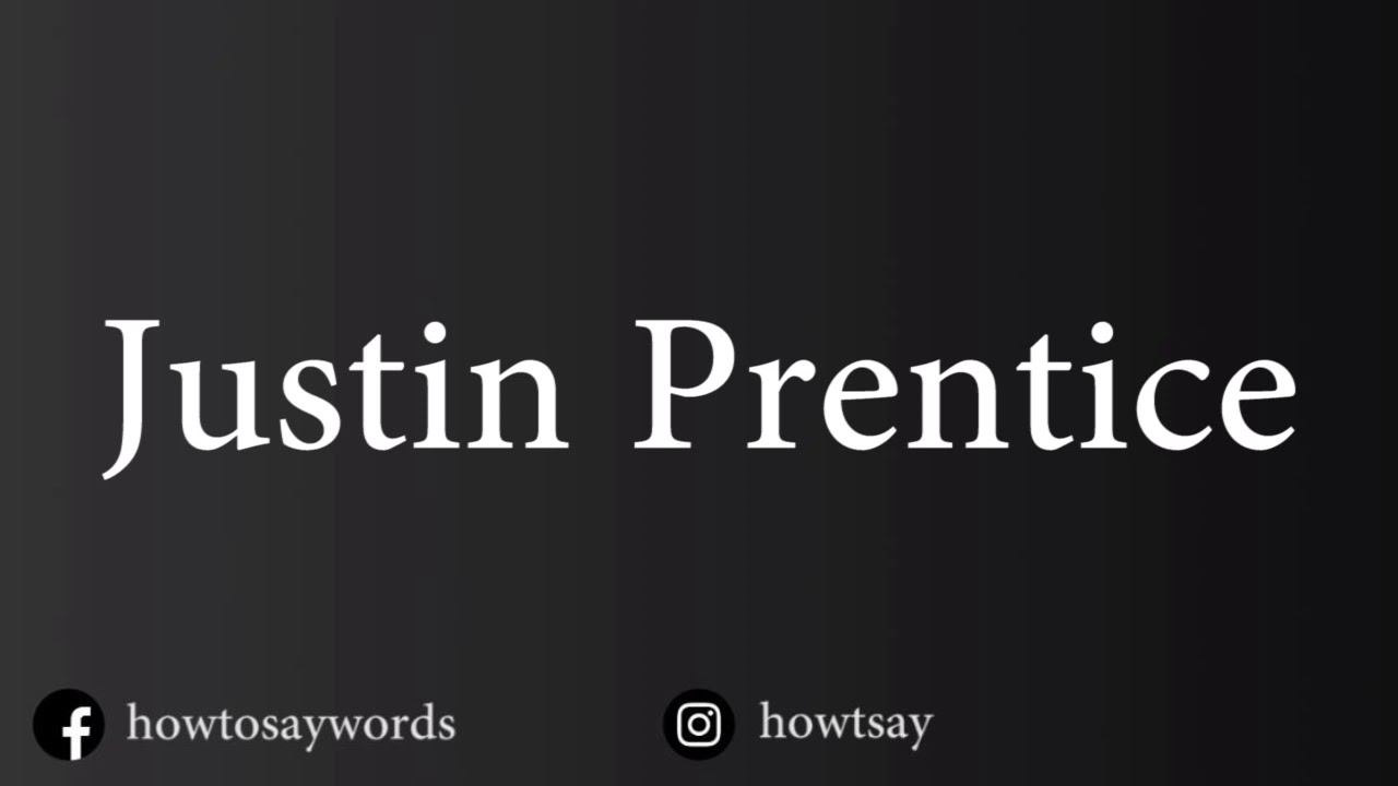 How To Pronounce Justin Prentice 