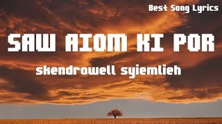 SAW AIOM KI POR - SKENDROWELL SYIEMLIEH LYRICS