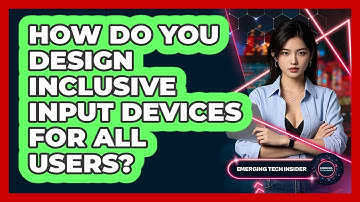 How Do You Design Inclusive Input Devices For All Users? - Emerging Tech Insider