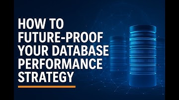 How to Future Proof Your Database Performance Strategy