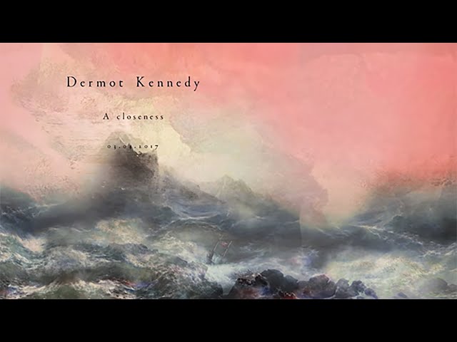 Dermot Kennedy - A Closeness