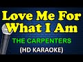 LOVE ME FOR WHAT I AM The Carpenters HD Karaoke LOVE ME FOR WHAT I AM The Carpenters HD Karaoke