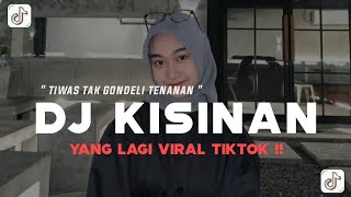 DJ TIWAS TAK GONDELI TENANAN SAYANG WES RA KURANG KURANG | DJ KISINAN VIRAL TIKTOK TERBARU 2025