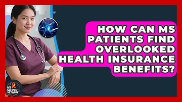 How Can MS Patients Find Overlooked Health Insurance Benefits? - MS Support Network