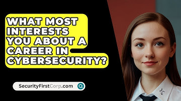 What Most Interests You About A Career In Cybersecurity? - SecurityFirstCorp.com