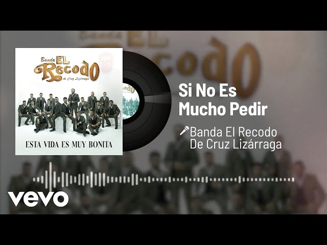 Banda El Recodo De Cruz Lizarraga - Si No Es Mucho Pedir