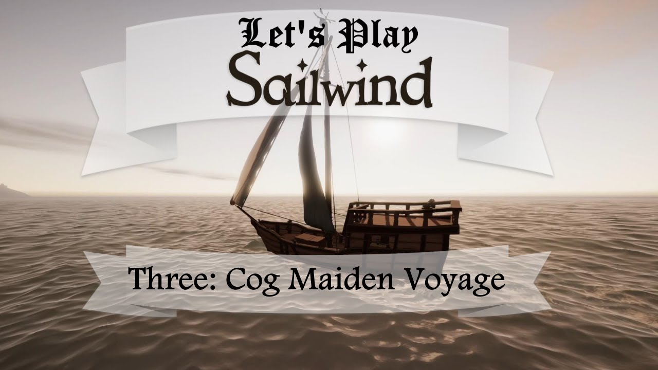 Sailwind Episode Three - Cog Maiden Voyage