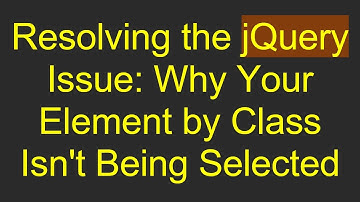 Resolving the jQuery Issue: Why Your Element by Class Isn