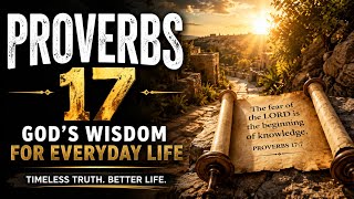 Proverbs 17 Explained: Powerful Wisdom for Everyday Life