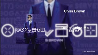 Chris Brown - Don’t Judge Me [417 Hz Release Past Trauma \u0026 Negativity]