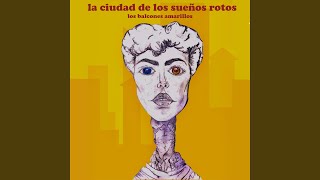 Video thumbnail of "Los Balcones Amarillos - La Ciudad de los Sueños Rotos"