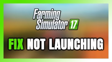 How to FIX Farming Simulator 17 Not Launching/Not Starting