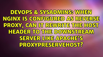 When nginx is configured as reverse proxy, can it rewrite the host header to the downstream...