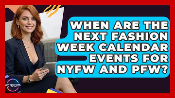 When Are The Next Fashion Week Calendar Events For NYFW And PFW? - Conventions Network