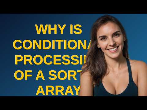 Why is conditional processing of a sorted array faster than of an unsorted array?