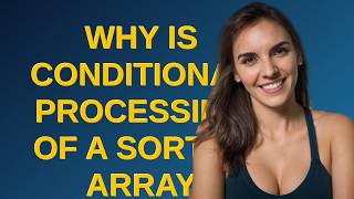 Why is conditional processing of a sorted array faster than of an unsorted array?