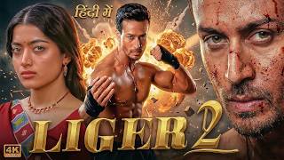 LIGER 2 - Tiger Shroff | Rashmika Mandanna | Sanjay Dutt | New Bollywood Full Action Hd Movies 2026
