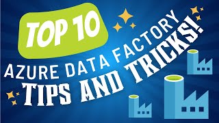 Top 10 Azure Data Factory Tips & Tricks