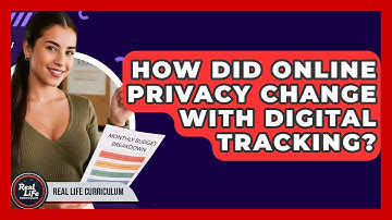 How Did Online Privacy Change With Digital Tracking? - Real Life Curriculum