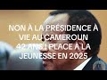 NON À LA PRÉSIDENCE À VIE AU CAMEROUN    NON À PAUL BIYA AUX ÉLECTIONS PRÉSIDENTIELLES DE 2025