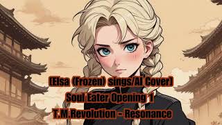 [Elsa (Frozen) sings/AI Cover] Soul Eater Opening 1 T.M.Revolution  - Resonance
