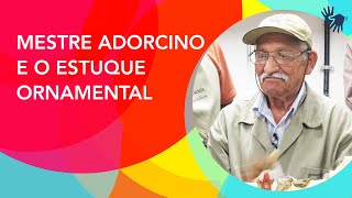 Série Mestres e Ofícios - Mestre Adorcino e o estuque ornamental