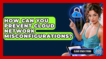 How Can You Prevent Cloud Network Misconfigurations? - Cloud Stack Studio