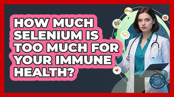How Much Selenium Is Too Much For Your Immune Health? - All About the Immune System