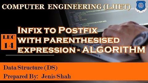 Lec-14_Stack - Infix to Postfix with Parenthesized Algorithm | Data Structures Computer Engineering