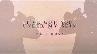 Matt Dusk - I've Got You Under My Skin - Lyric Video