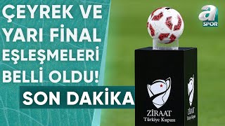 Ziraat Türkiye Kupası Çeyrek Final Ve Yarı Final Eşleşmeleri Belli Oldu! / A Spor / Gün Ortası