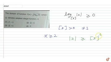 The domain of function `f(x)=sqrt(log_([x]) |x|` ; (where denotes greatest integer function), ...