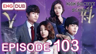 High Society Scandal Episode 103 [Eng Dub Multi-Language Sub] | K-Drama | Seo Eun-Chae, Lee Jung-mun