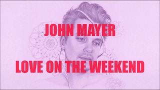 John Mayer - Love on the Weekend (Lyrics)