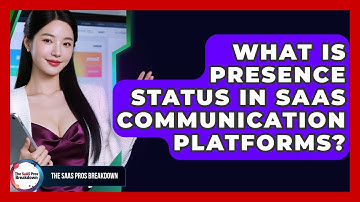 What Is Presence Status In SaaS Communication Platforms? - The SaaS Pros Breakdown