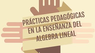 Julio Mosquera: prácticas pedagógicas en la enseñanza del Álgebra Lineal