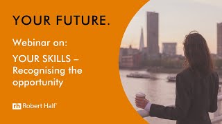 YOUR SKILLS - Recognising the opportunity: a webinar by Robert Half UK screenshot 2