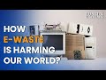 How e-waste is harming our world