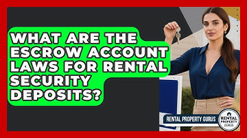 What Are The Escrow Account Laws For Rental Security Deposits? - Rental Property Gurus
