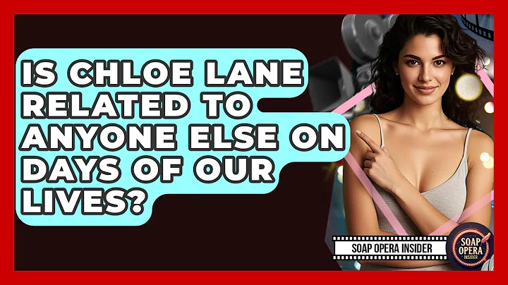 Is Chloe Lane Related To Anyone Else On Days Of Our Lives? - Soap Opera Insider