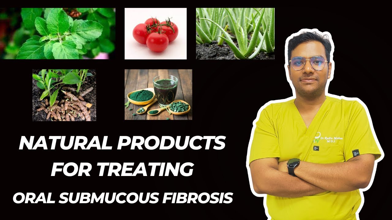 Dr Rudra Mohan | Naturally Occuring Products for relieving Oral Submucous Fibrosis Symptoms (OSMF)