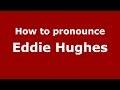 How to pronounce Eddie Hughes (American English/US)  - PronounceNames.com