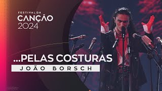 Video thumbnail of "João Borsch - …pelas costuras | 1ª Semifinal | Festival da Canção 2024"