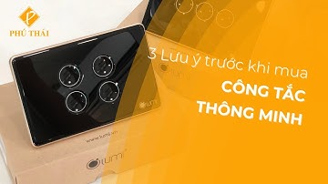 CÔNG TẮC THÔNG MINH LUMI - Cần lưu ý những gì trước khi mua? | Smarthome Phú Thái