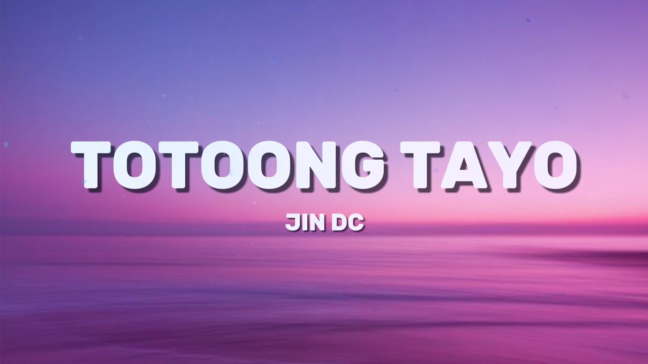 JIN DC - TOTOONG TAYO (Lyrics)