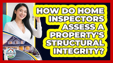 How Do Home Inspectors Assess A Property